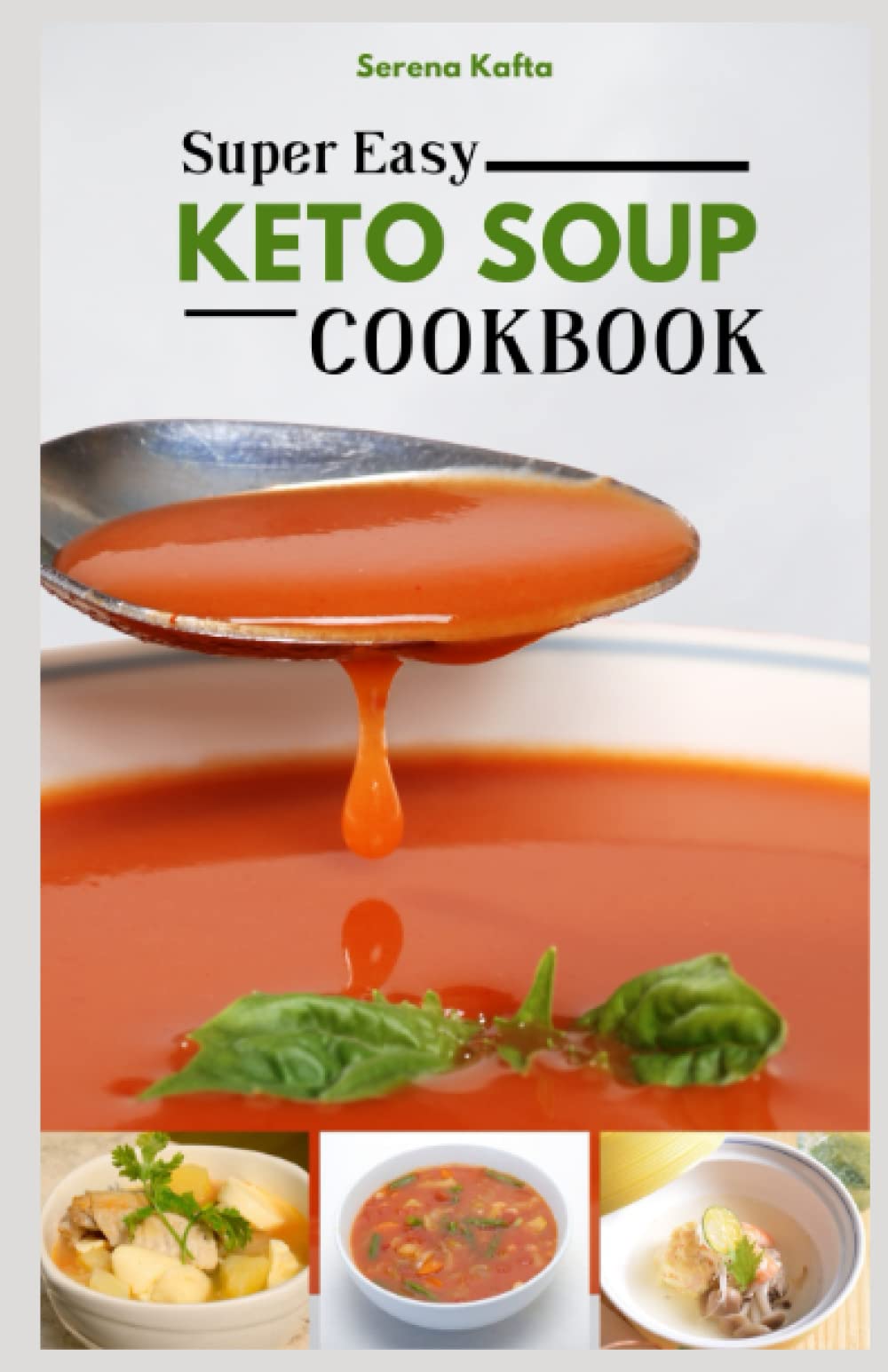 Super Easy Keto Soup Cookbook: Beginners 100+ Low Carb Hearty Fat-Burning Delicious Soups, Stews and Broth For Weight Loss And Optimum Health with 30-Day Meal Plan