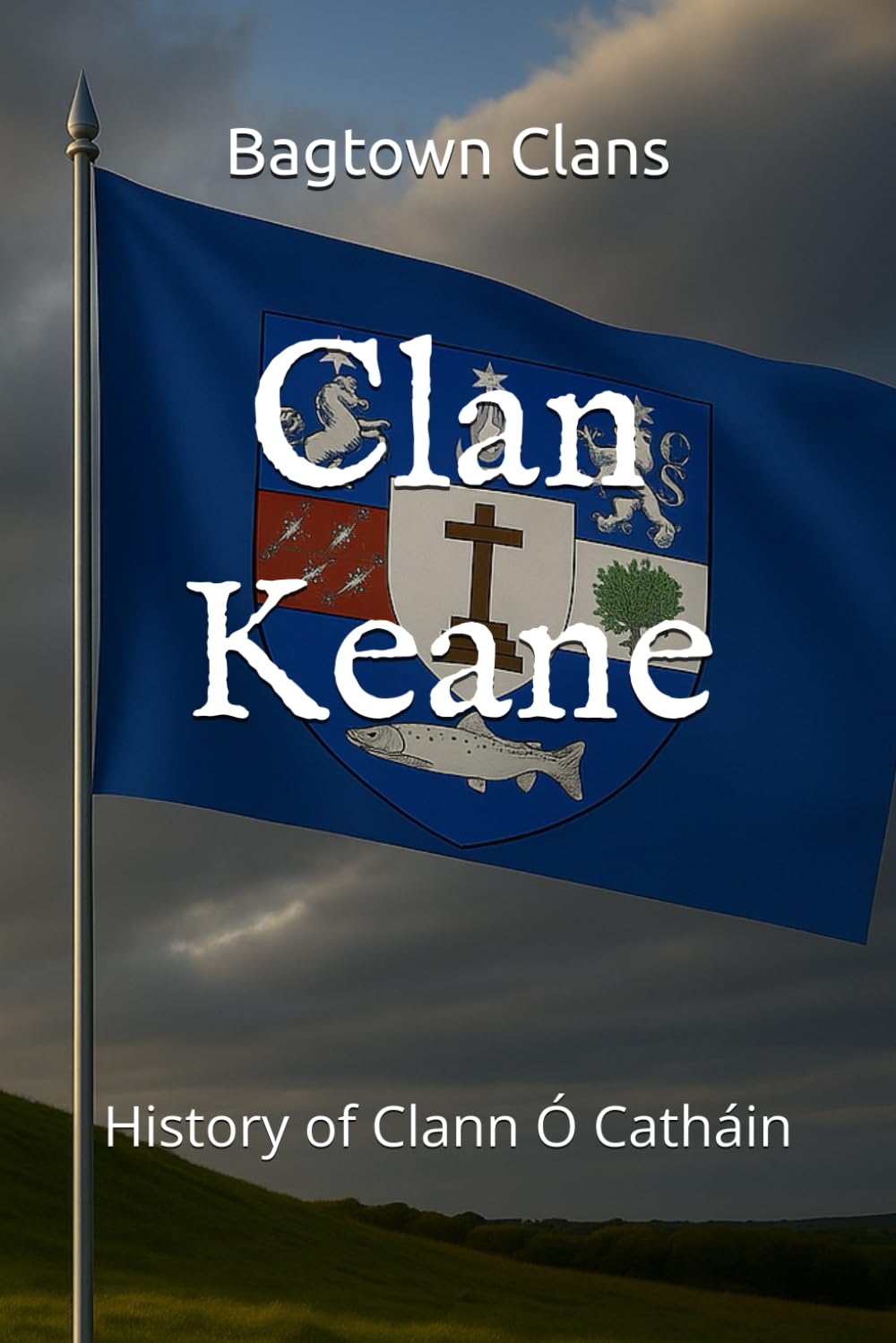 Clan Keane: History of Clann Ó Catháin (The Irish Clans)