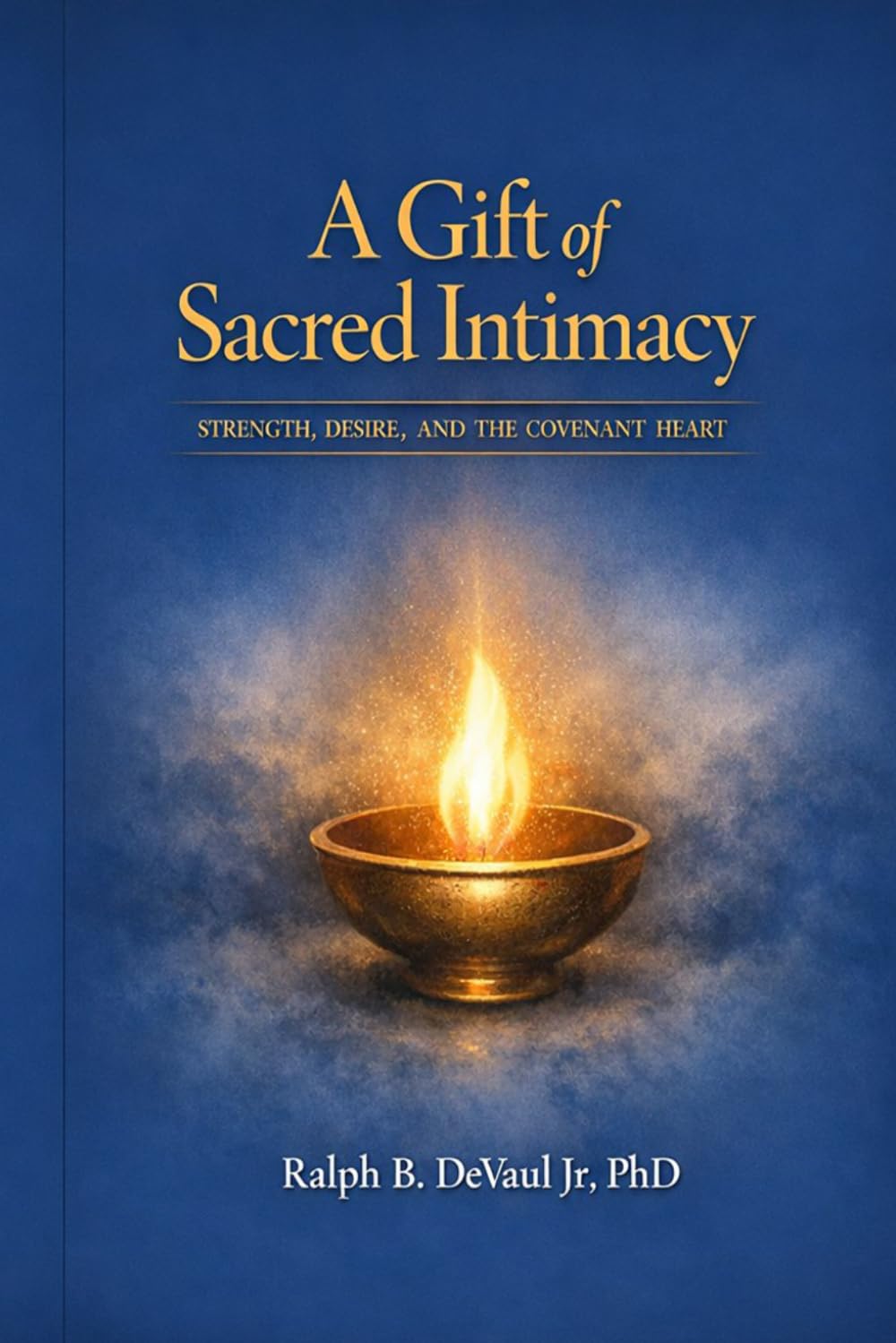 A Gift of Sacred Intimacy: Strength, Desire and The Covenant Heart