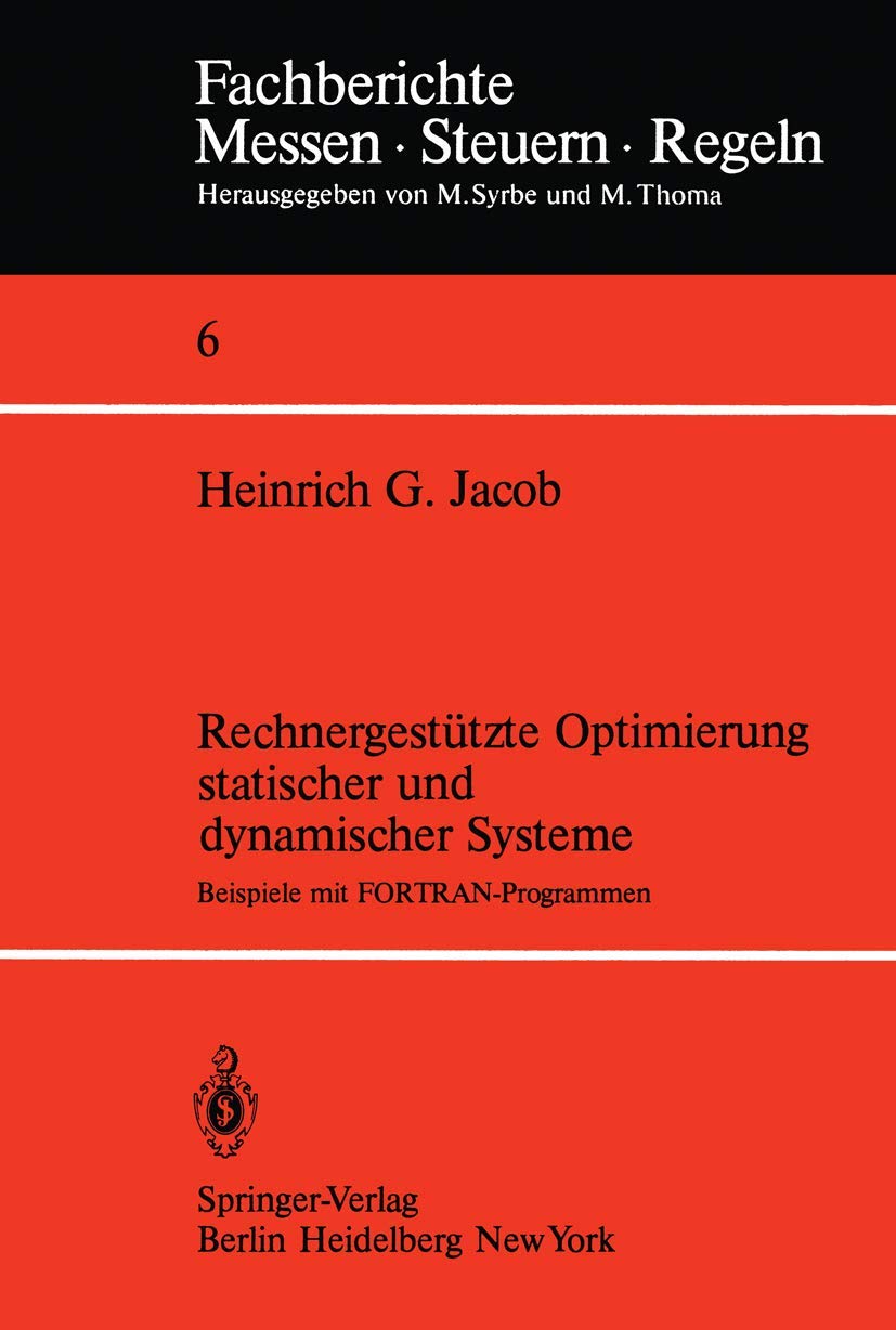 Rechnergestützte Optimierung statischer und dynamischer Systeme: Beispiele mit FORTRAN-Programmen (Fachberichte Messen - Steuern - Regeln, 6, Band 6)
