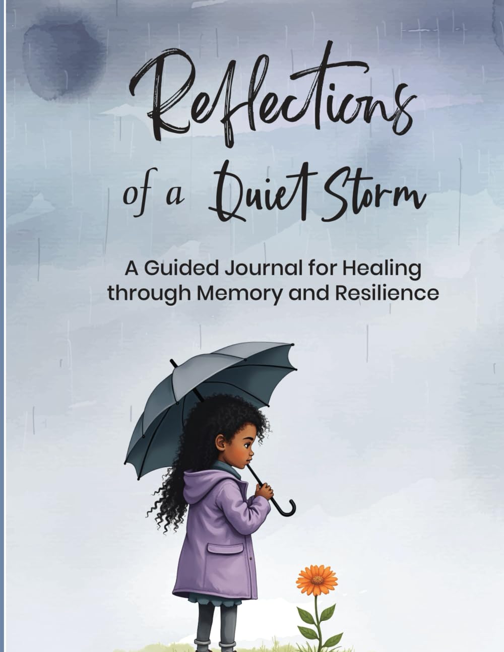 Reflections of a Quiet Storm: A Guided Journal for Healing through Memory and Resilience