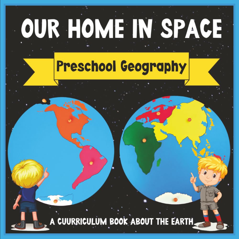 Our Home in Space: Preschool Geography: Geography Book for Kids Ages 3-6 | Complements Montessori Curriculum (Curriculum Song Books)