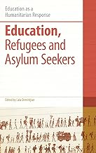 Education, Refugees and Asylum Seekers (Education as a Humanitarian Response)