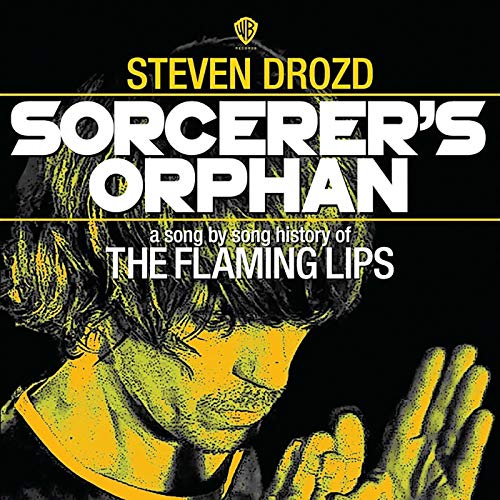 Sorcerer&rsquo;s Orphan: A Song By Song History of the Flaming Lips cover art