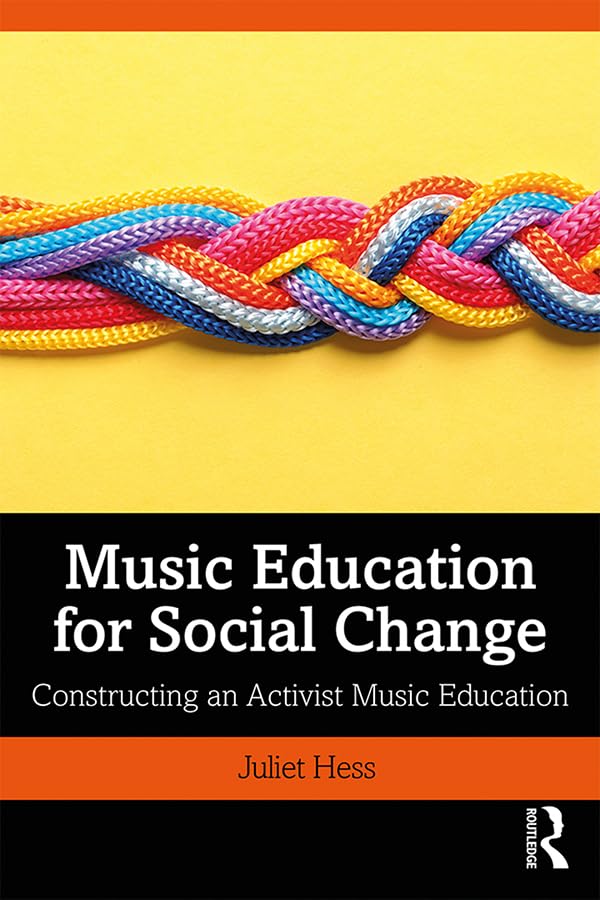 Music Education for Social Change: Constructing an Activist Music Education