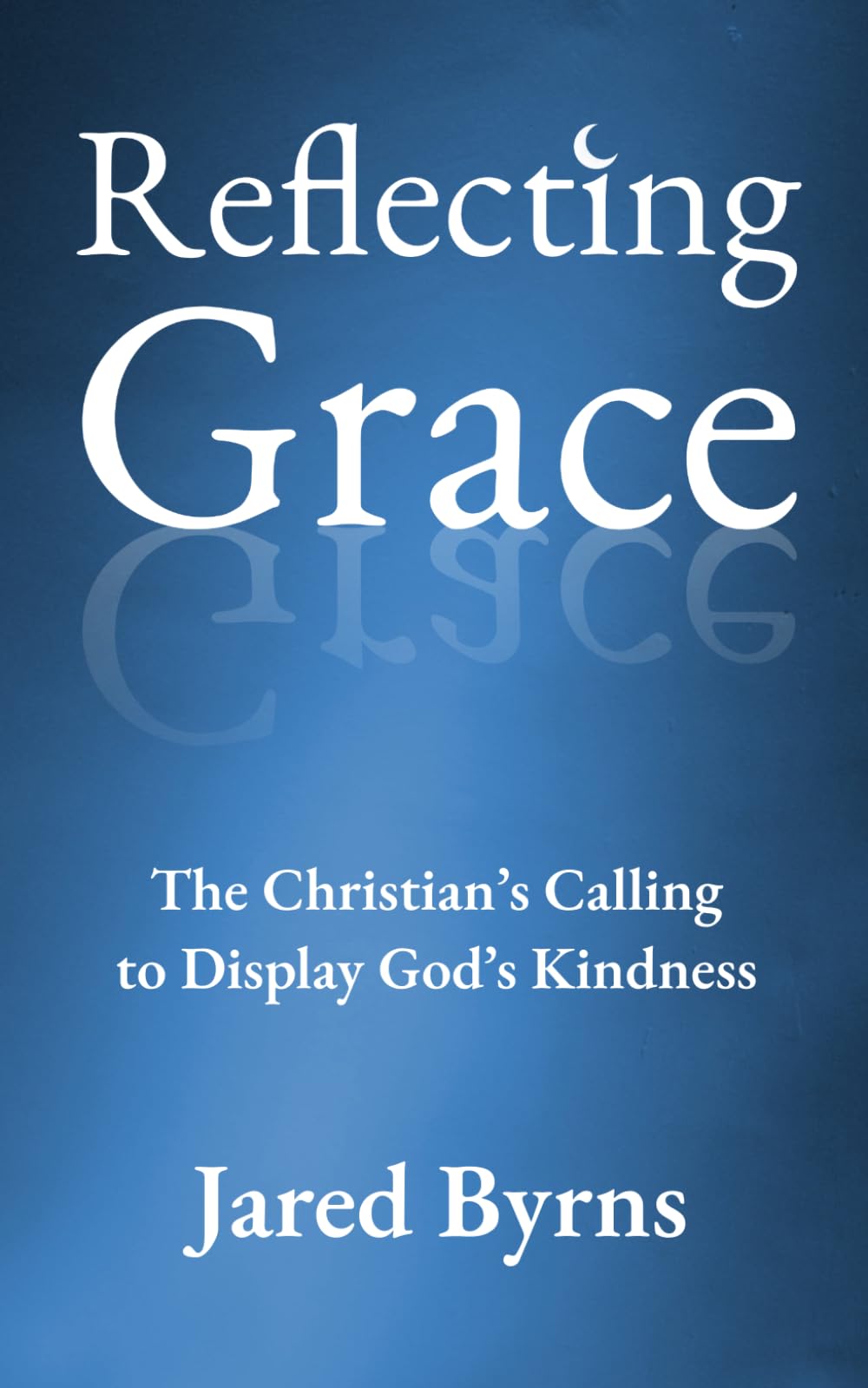 Reflecting Grace: The Christian's Calling to Display God's Kindness