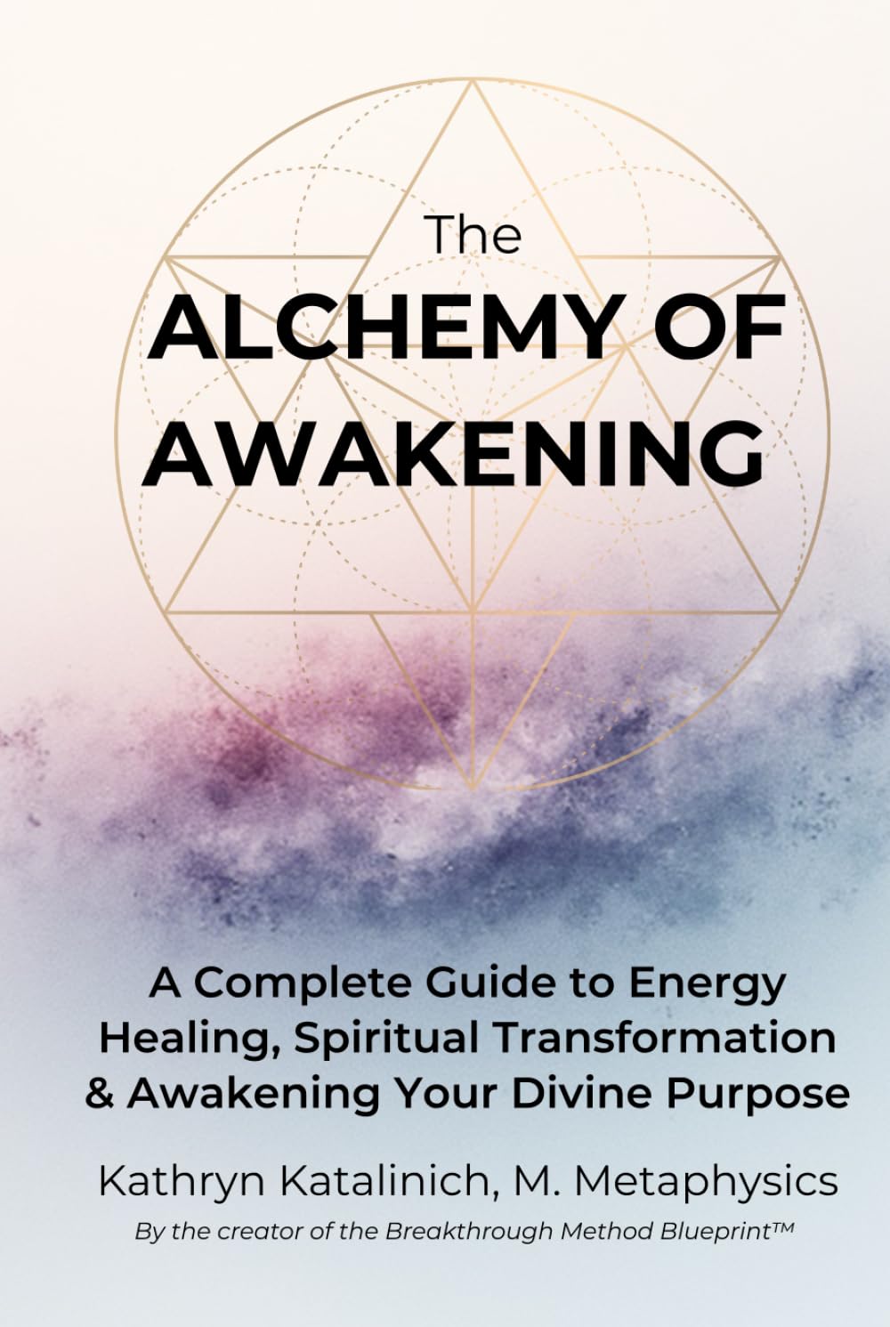 The Alchemy of Awakening: A Complete Guide to Energy Healing, Spiritual Transformation and Awakening Your Divine Purpose