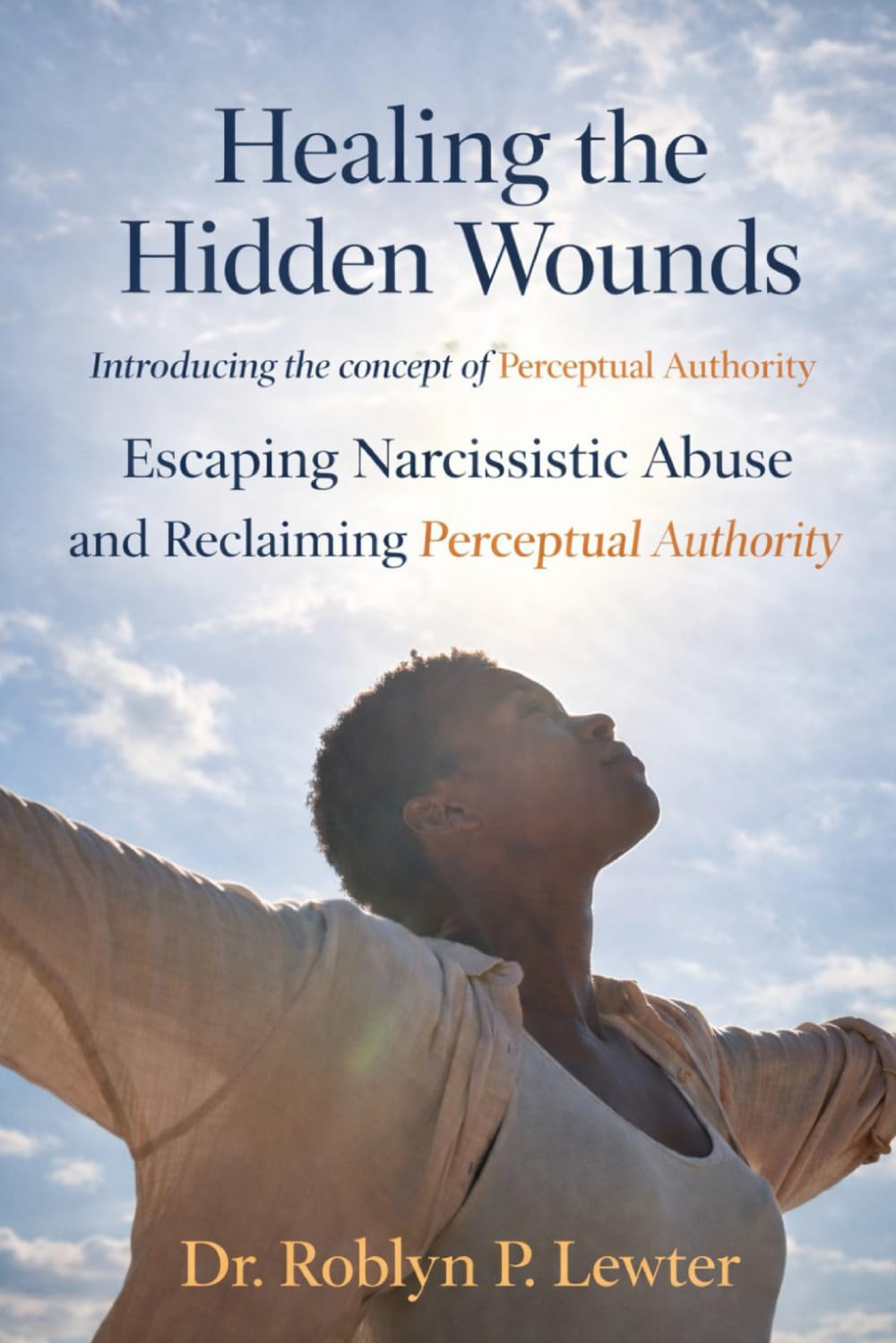 Healing the Hidden Wounds: Escaping Narcissistic Abuse and Reclaiming Perceptual Authority
