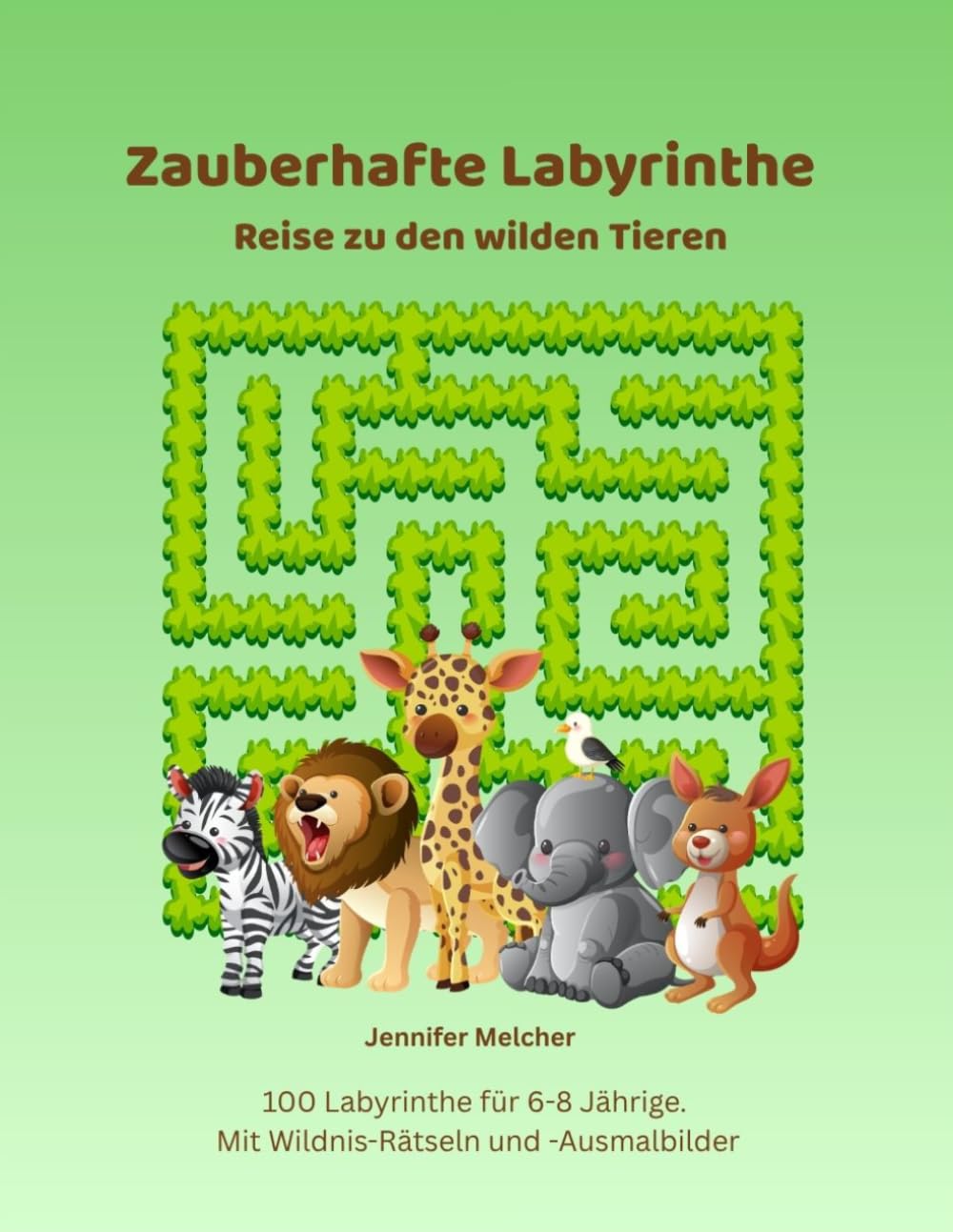 Zauberhafte Labyrinthe Reise zu den wilden Tieren: 100 Labyrinthe für 6-8 Jährige. Mit tierisch wilden Ausmalbildern und spannenden Geschichten. (Magische Labyrinthe)