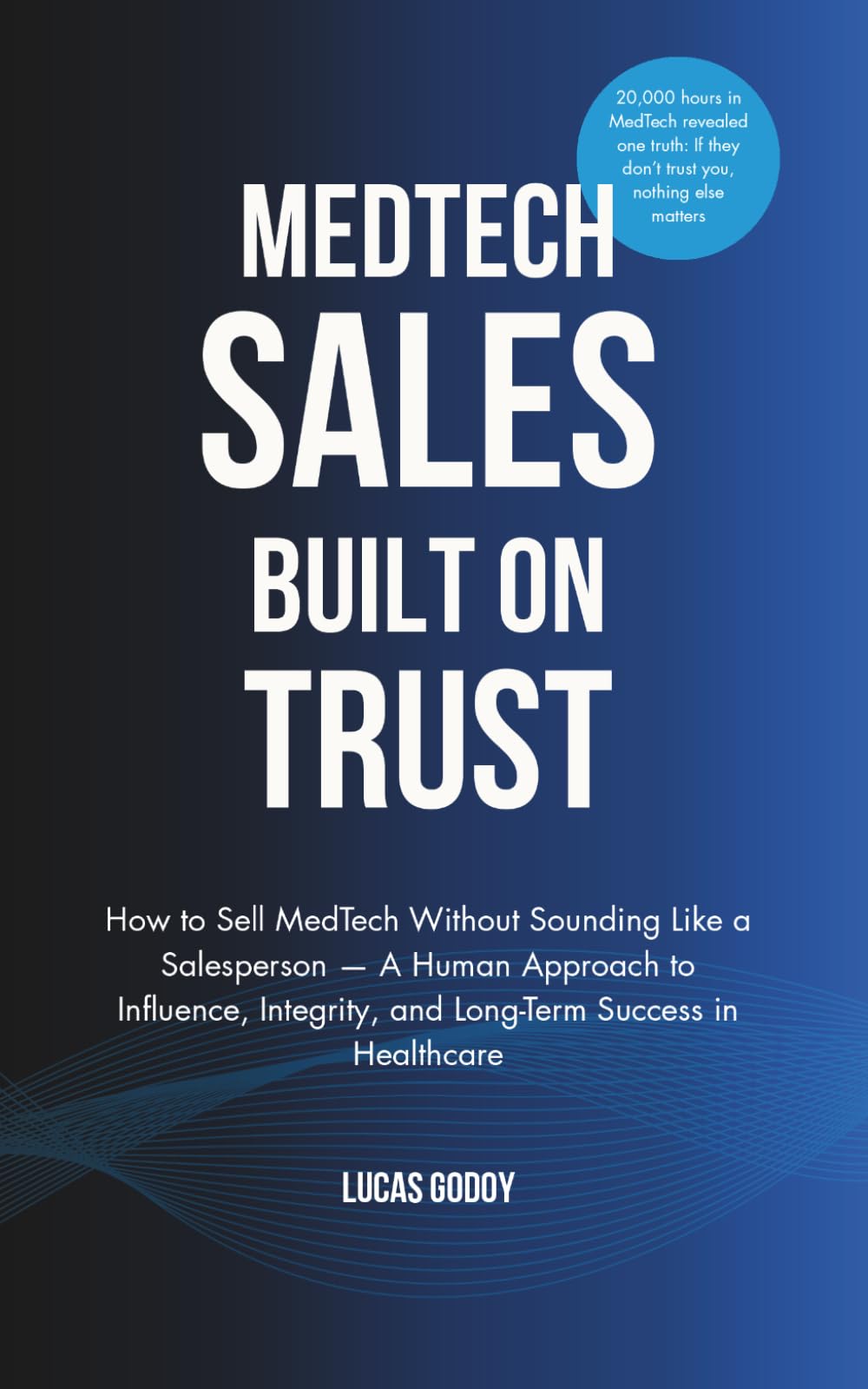 MedTech Sales Built on Trust: How to Sell MedTech Without Sounding Like a Salesperson