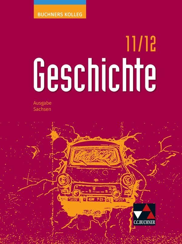 Buchners Kolleg Geschichte – Neue Ausgabe Sachsen / Kolleg Geschichte Sachsen 11/12 Ausgabe ab 2023: Unterrichtswerk für die Oberstufe (Buchners ... Sachsen: Unterrichtswerk für die Oberstufe)