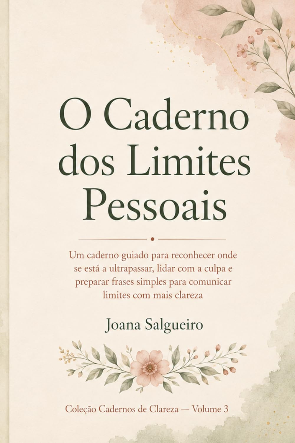 O Caderno dos Limites Pessoais: Um caderno guiado para reconhecer onde se está a ultrapassar, lidar com a culpa e preparar frases simples para comunicar limites com mais clareza (Cadernos de Clareza)