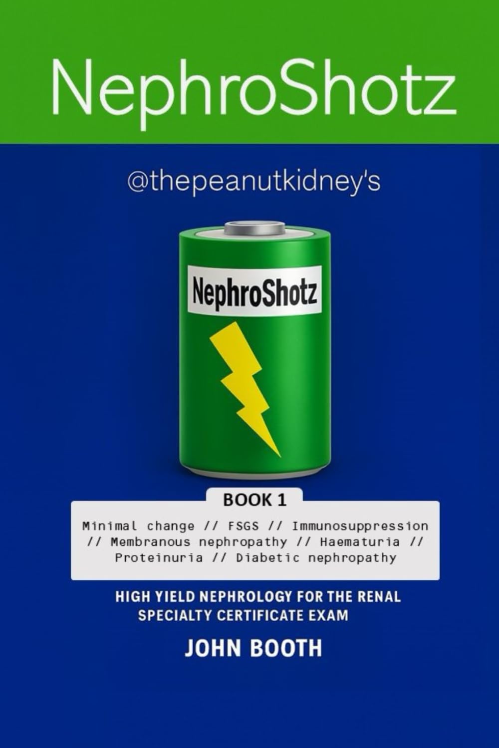 NephroShotz Book 1: High Yield Nephrology for the Renal Specialty Certificate Exam