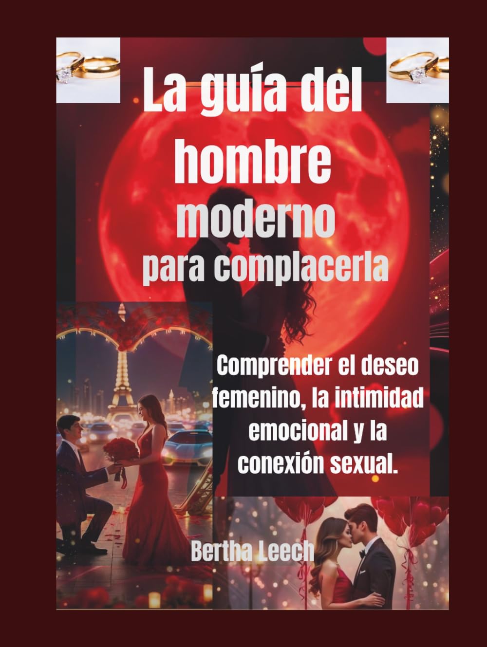 La guía del hombre moderno para complacerla: Comprender el deseo femenino, la intimidad emocional y la conexión sexual.