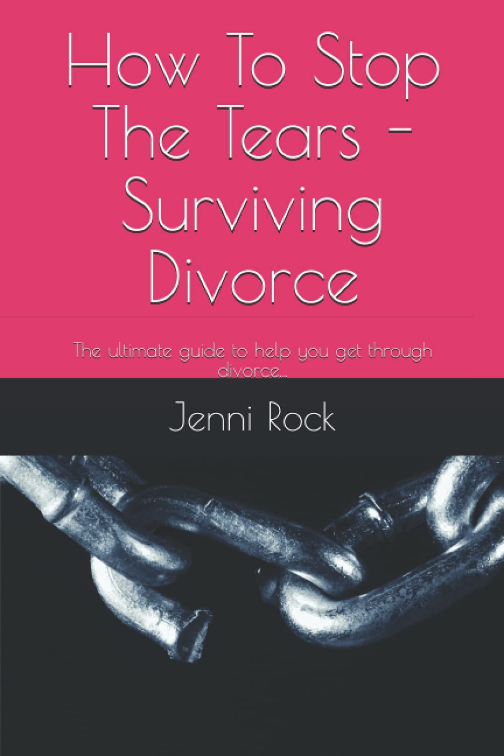 How To Stop The Tears - Surviving Divorce: The ultimate guide to help you get through divorce...