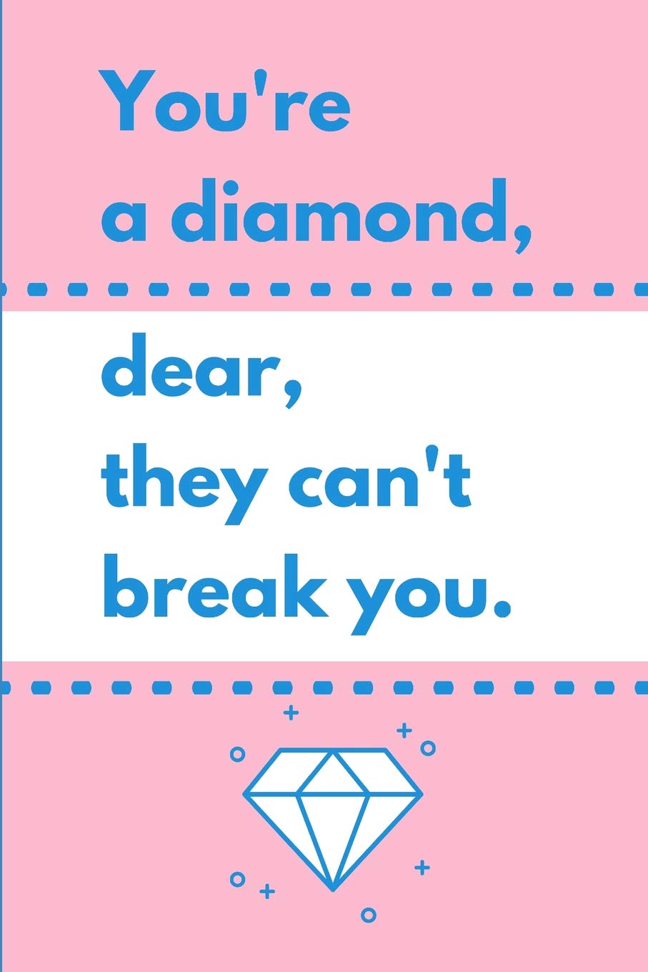 You're A Diamond, Dear, They Can't Break You.: 6 x 9 Blank Lined Journal Notebook, 120 Pages, Matte, Softcover, College Rule, Achievement Motivational Cover