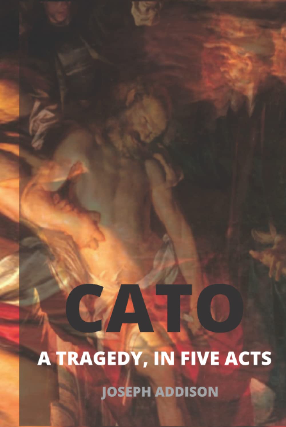 Cato: A Tragedy, in Five Acts