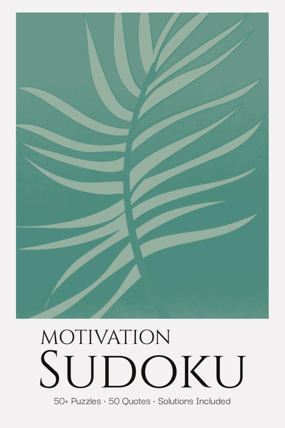 Motivation Sudoku Puzzle Book for Adults: Motivational Sudoku Puzzles with Inspirational Quotes | Boost Focus & Positive Energy | 6x9 inches, 110 Pages | 50+ Puzzles | Solutions Included