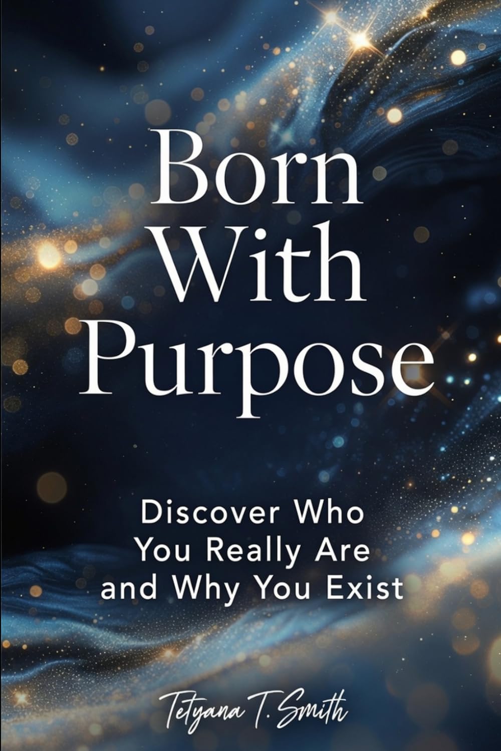 Born With Purpose: Discover Who You Really Are and Why You Exist
