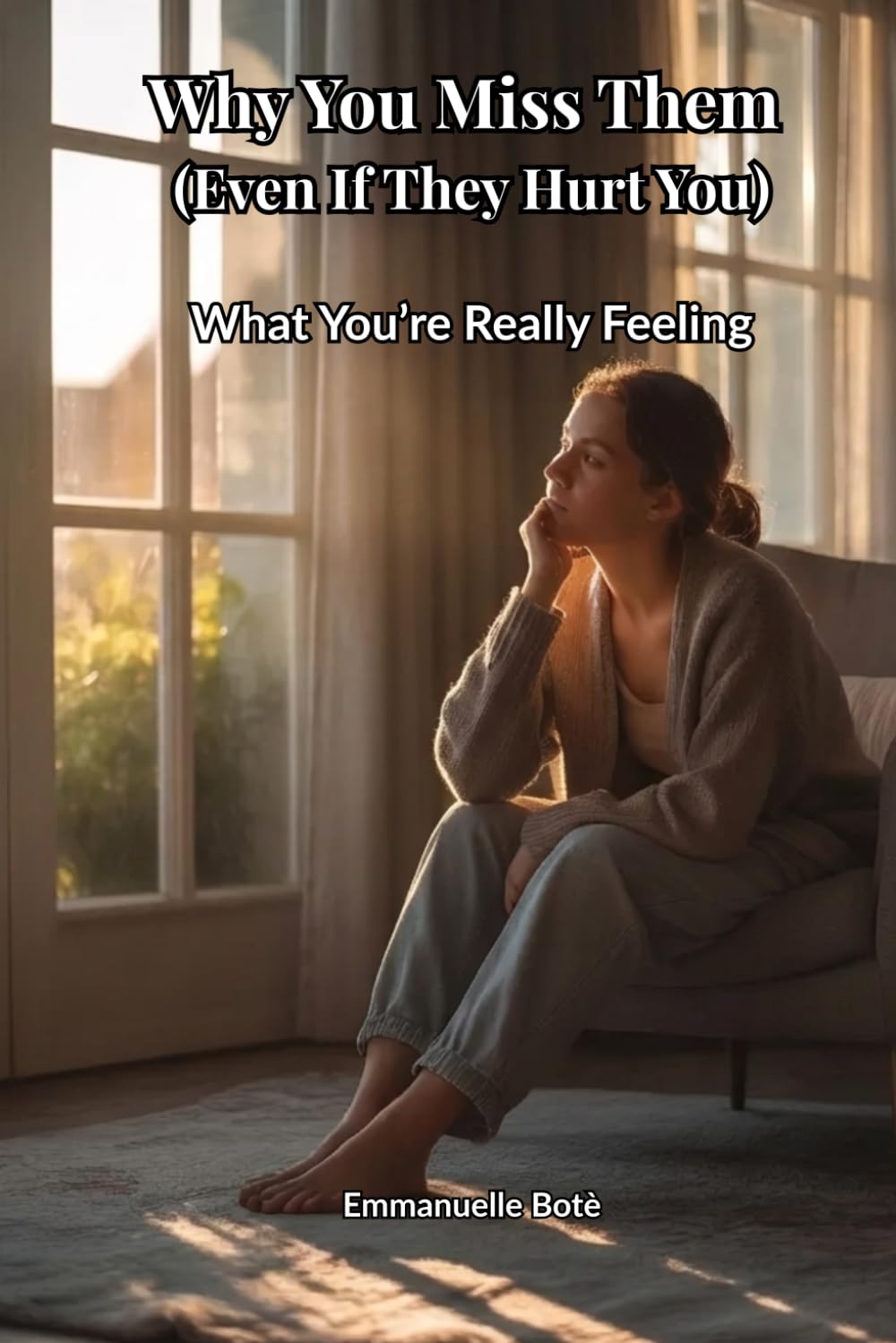 Why You Miss Them (Even If They Hurt You): What You’re Really Feeling (The Relational Awareness Series)