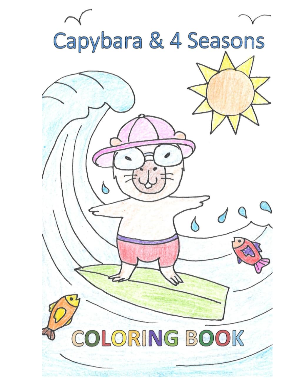 Capybara and the 4 Seasons: A Cute and Fun Coloring Book for Kids Ages 4–8 Spring, Summer, Autumn & Winter Adventures with Capybara (Capybara Coloring Book Series)