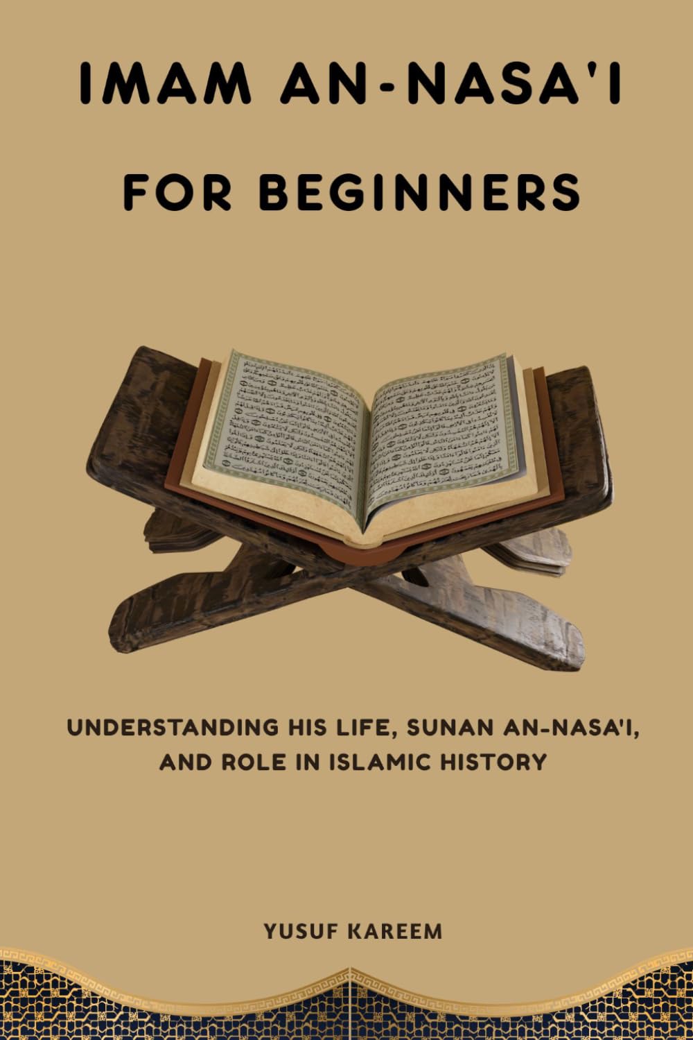 Imam an-Nasa'i for Beginners: Understanding His Life, Sunan an-Nasa'i, and Role in Islamic History (Islamic Scholars & Companions "For Beginners)