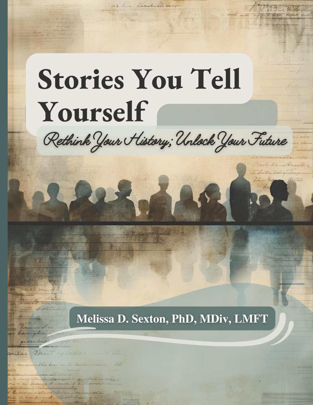 Stories You Tell Yourself: Rethink Your History; Unlock Your Future