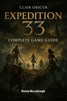 Clair Obscur Expedition 33 Complete Game Guide Walkthroughs,Tips, Tricks, Strategies All You Need to Know