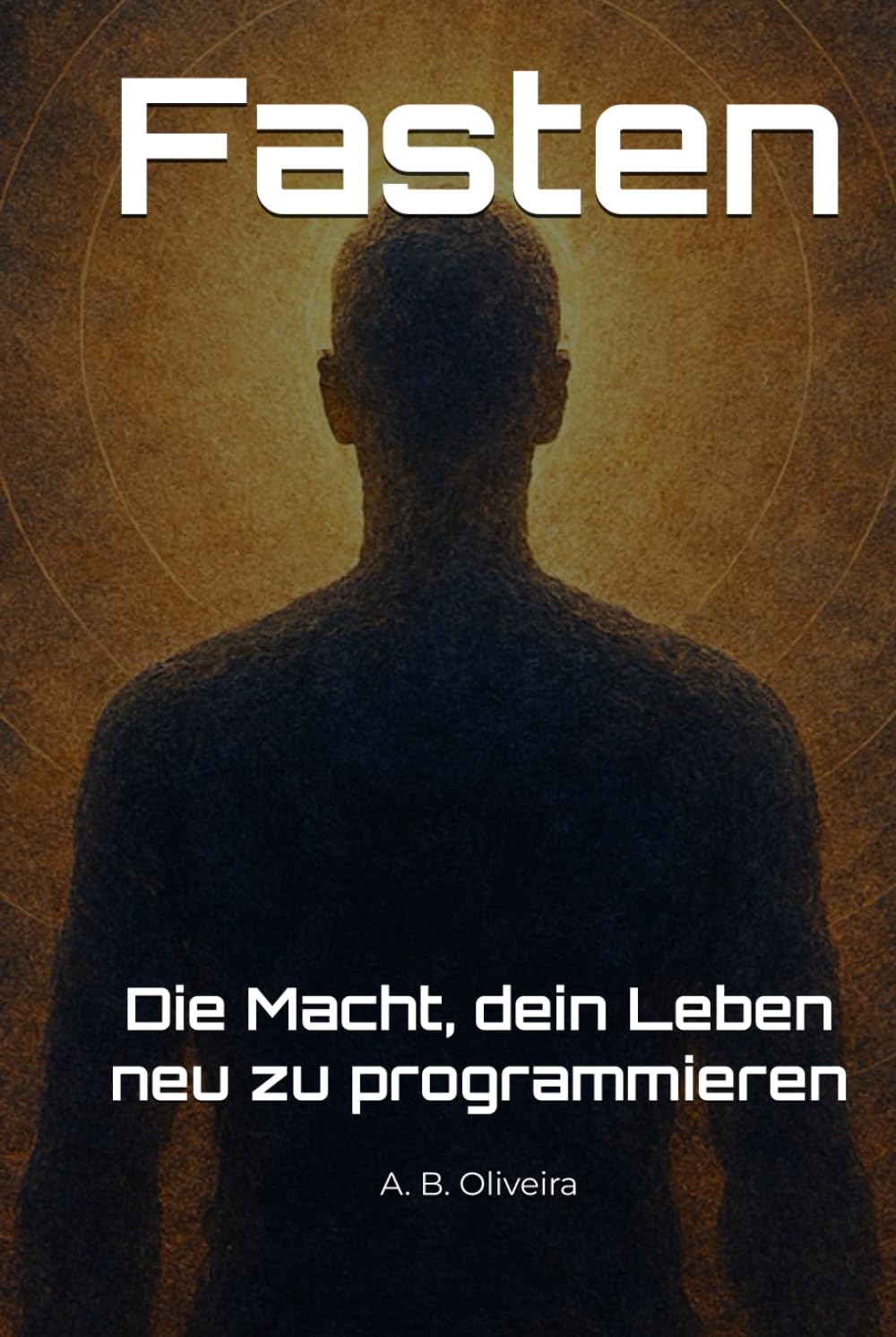 Fasten: Die Macht, dein Leben neu zu programmieren