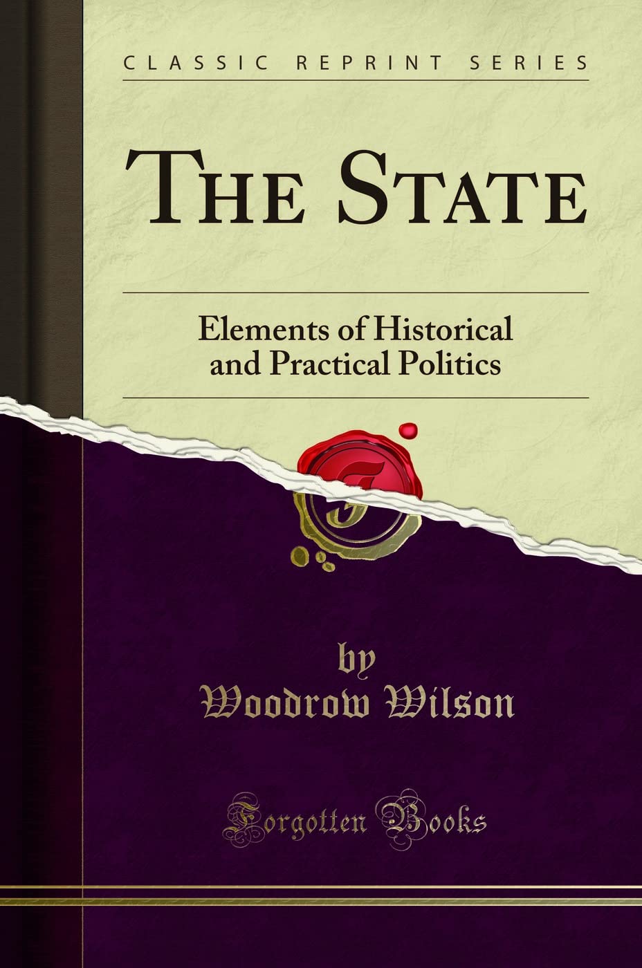 The State (Classic Reprint): Elements of Historical and Practical Politics