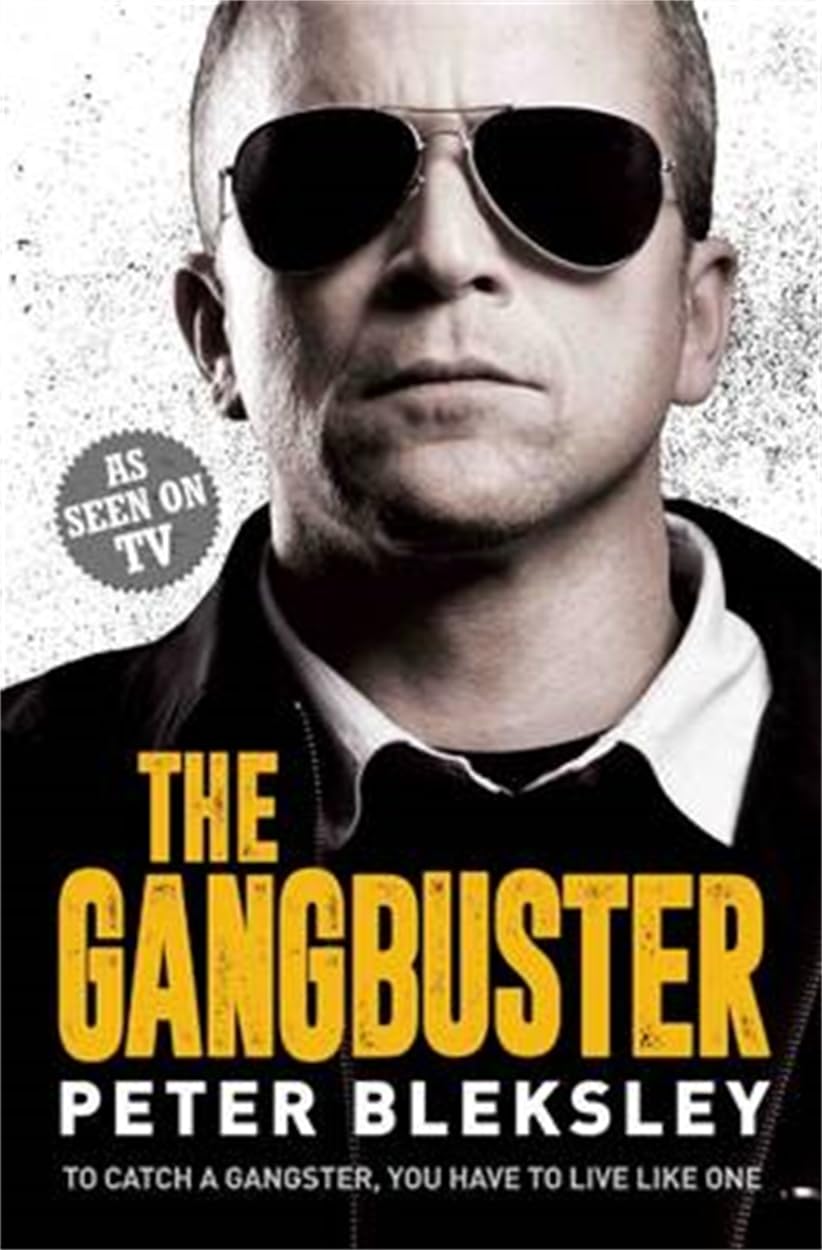 The Gangbuster - To Catch a Gangster, You Have to Live Like One By Peter Bleksl