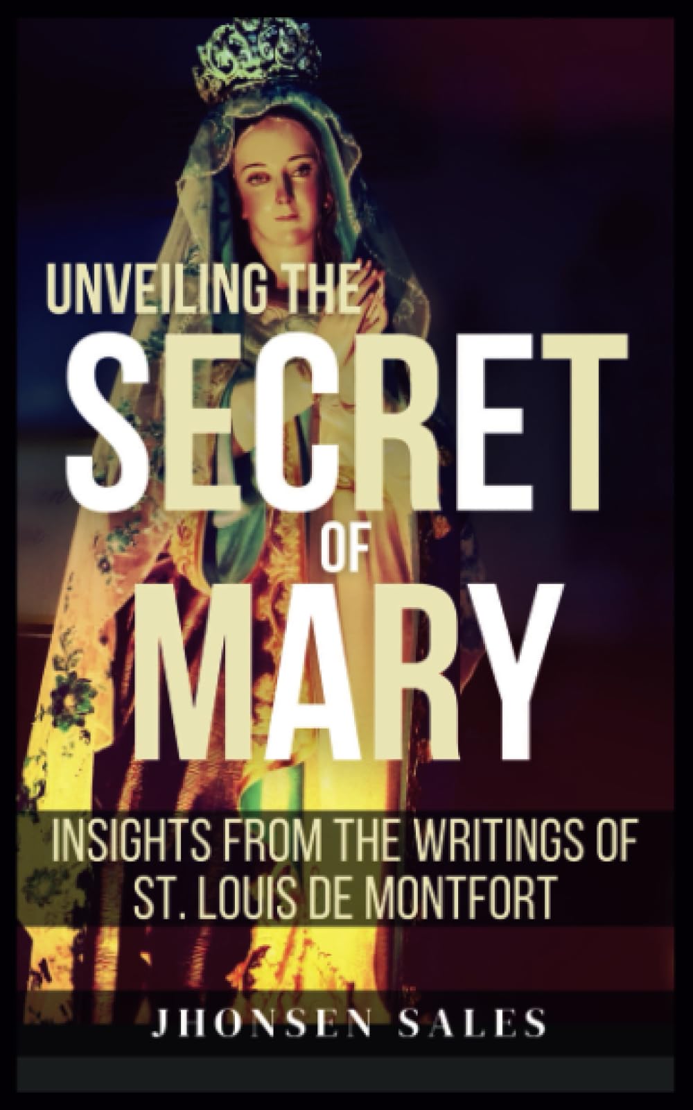 Unveiling The Secret of Mary: Insights from the Writings of St. Louis de Montfort