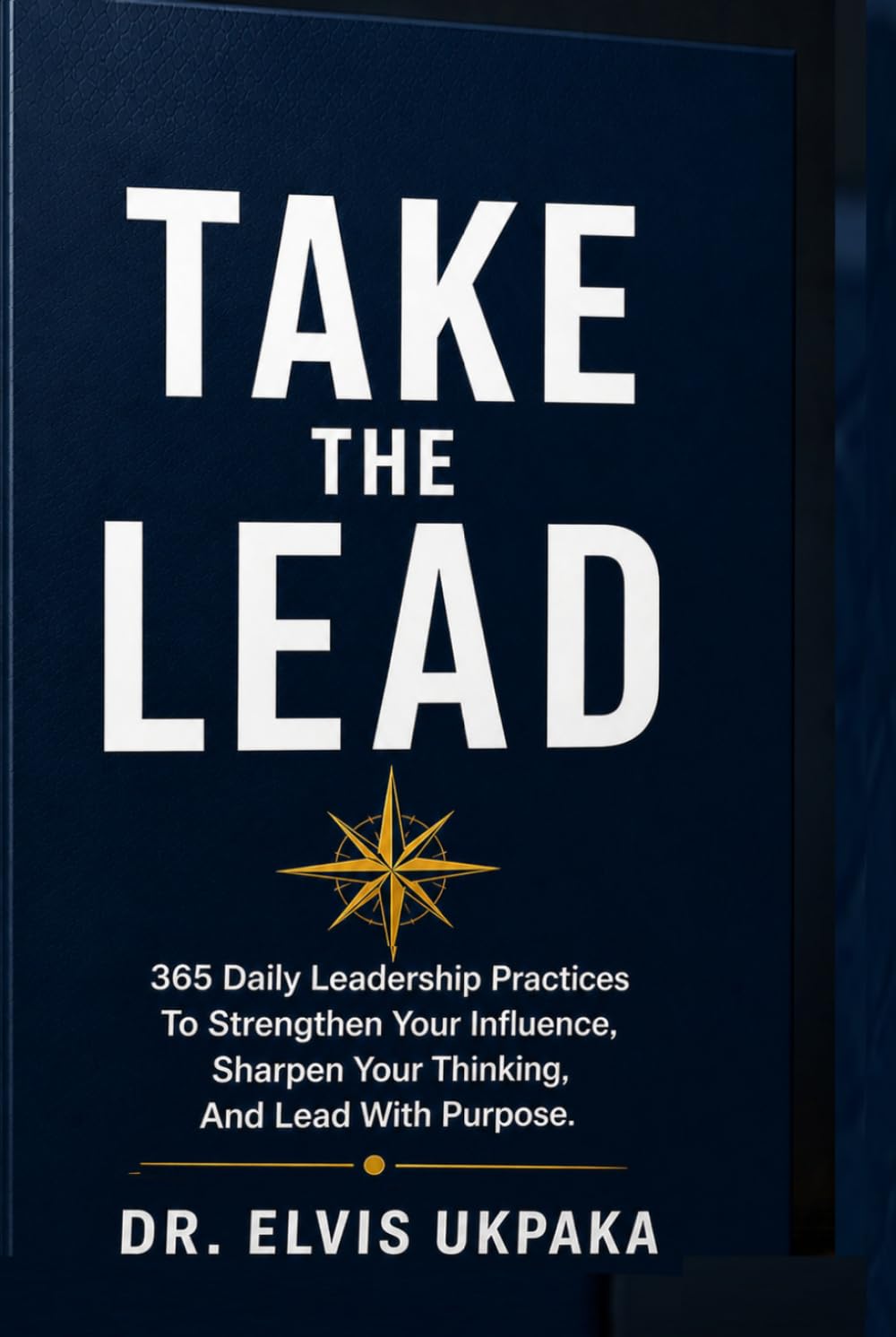 TAKE THE LEAD: 365 Daily Leadership Practices to Strengthen Your Influence, Sharpen Your Thinking, and Lead with Purpose
