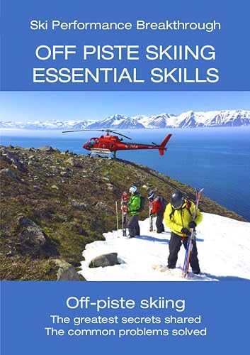 Off Piste Skiing - Essential Skills: The greatest secrets shared
