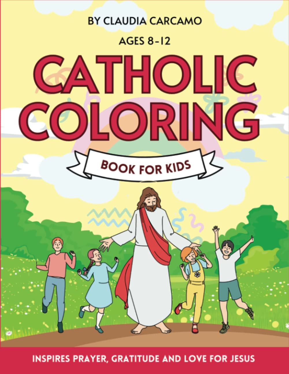 Catholic Coloring Book for Kids: Coloring Activities of Jesus' Love and Teachings to Grow in Faith, Prayer, and Gratitude (Discover the Catholic Faith)