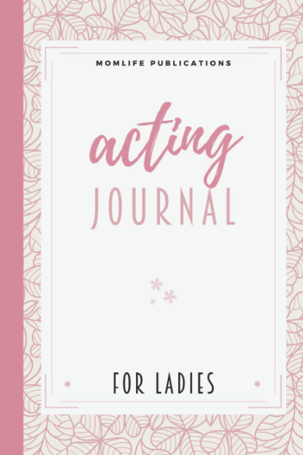 Acting Journal for Ladies: A Playwright's Notebook Diary Novelty Gift | A Present for Actors and Actresses | Acting and Theater Gifts | A ... Journal Book | An Actress Gift for Teen Girls