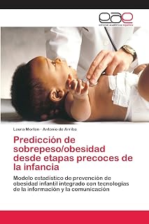 Predicci¿n de sobrepeso/obesidad desde etapas precoces de la infancia: Modelo estad¿ico de prevenci¿n de obesidad infantil integrado con tecnolog¿ de la informaci¿n y la comunicaci¿n