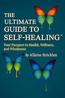 The Ultimate Guide to Self-Healing: Your Passport to Health, Wellness, and Wholeness