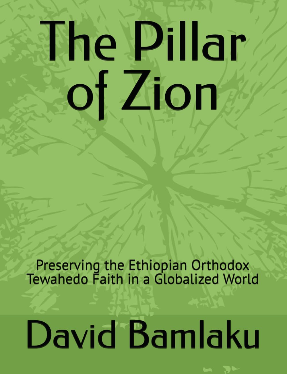 The Pillar of Zion: Preserving the Ethiopian Orthodox Tewahedo Faith in a Globalized World
