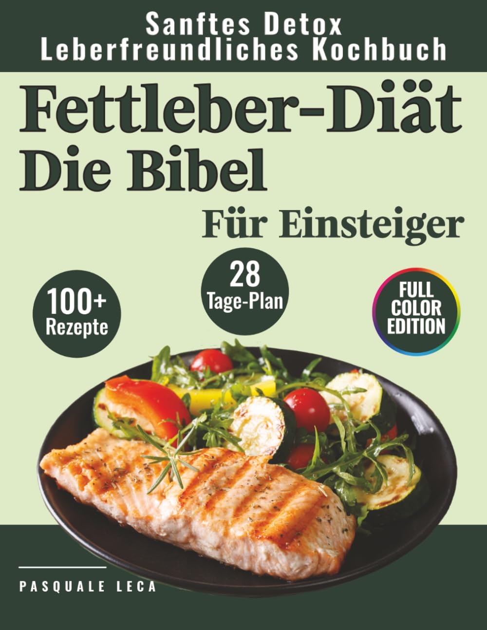 Fettleber-Diät Die Bibel: Sanftes Detox- und leberfreundliches Kochbuch mit über 100 Rezepten und einem 28-Tage-Ernährungsplan für Einsteiger