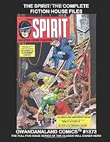 The Spirit: The Complete Fiction House Files: Gwandanaland Comics #1373 -- The Full Five-Issue Series of the Will Eisner Masterwork! 1975961412 Book Cover