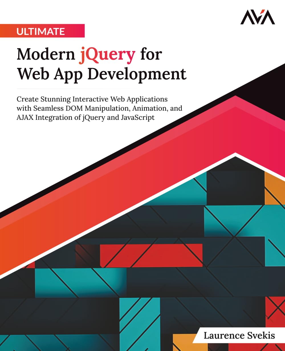 Ultimate Modern jQuery for Web App Development: Create Stunning Interactive Web Applications with Seamless DOM Manipulation, Animation, and AJAX Integration of jQuery and JavaScript (English Edition)