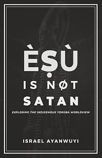 Èṣù is Not Satan: Exploring the Indigenous Yorùbá Worldview