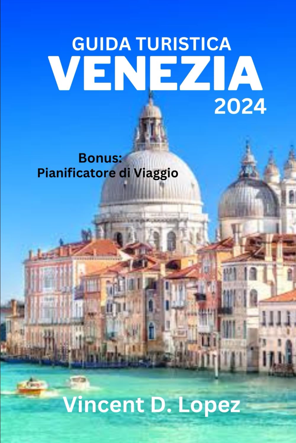GUIDA TURISTICA VENEZIA 2024 La guida turistica definitiva di Venezia