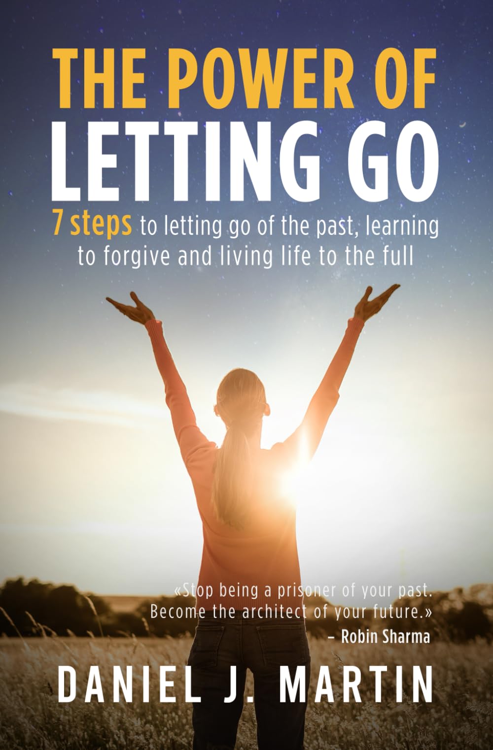 The power of letting go: 7 steps to letting go of the past, learning to forgive and living life to the full (The Power is Within You)