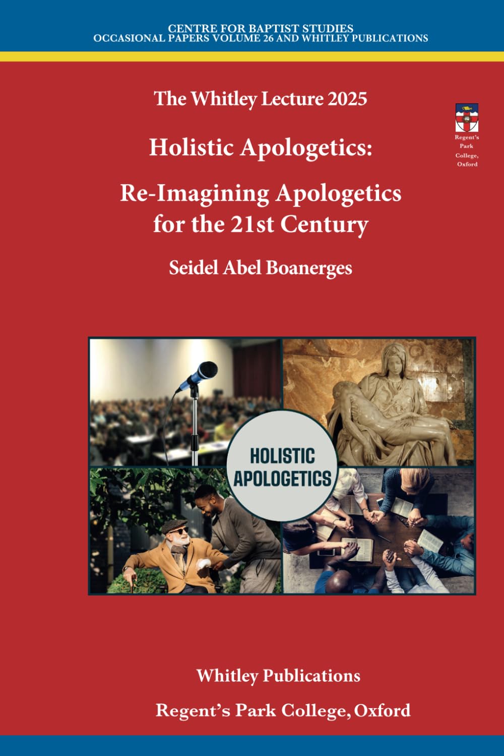Holistic Apologetics: Re-Imagining Apologetics for the 21st Century (Whitley Lecture)