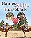Produktbild Games for Kids on Horseback: 16 Ideas for Fun and Safe Horseplay