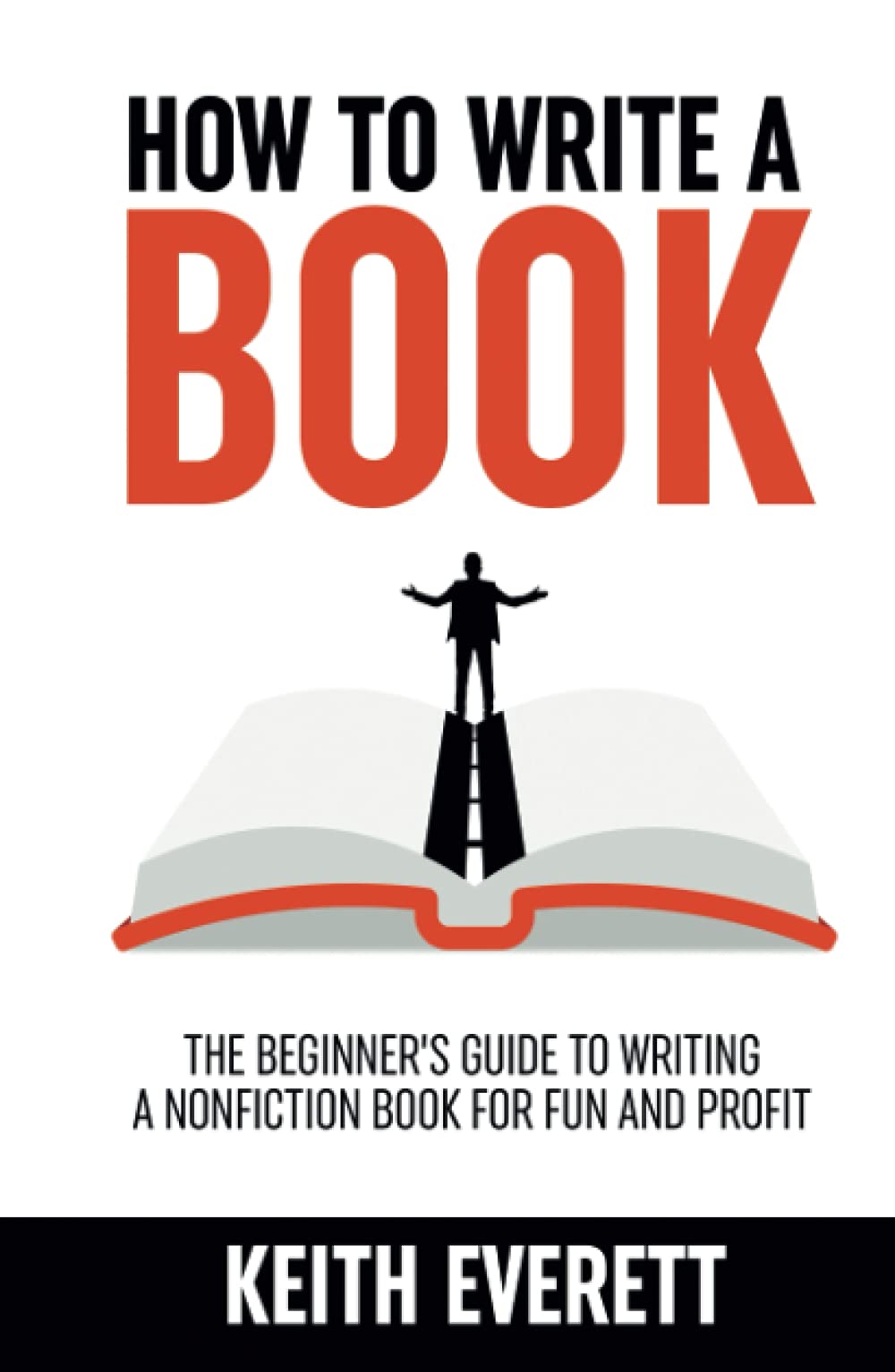 How To Write A Book: The Beginner’s Guide To Writing A Nonfiction Book For Fun And Profit (Self-Publishing Secrets)