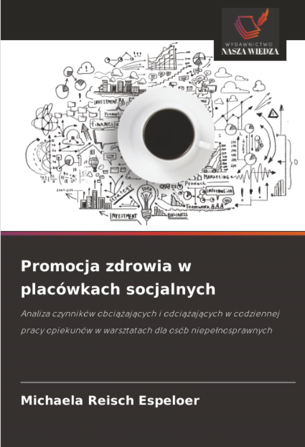 Promocja zdrowia w placówkach socjalnych: Analiza czynników obci¿¿aj¿cych i odci¿¿aj¿cych w codziennej pracy opiekunów w warsztatach dla osób niepe¿nosprawnych