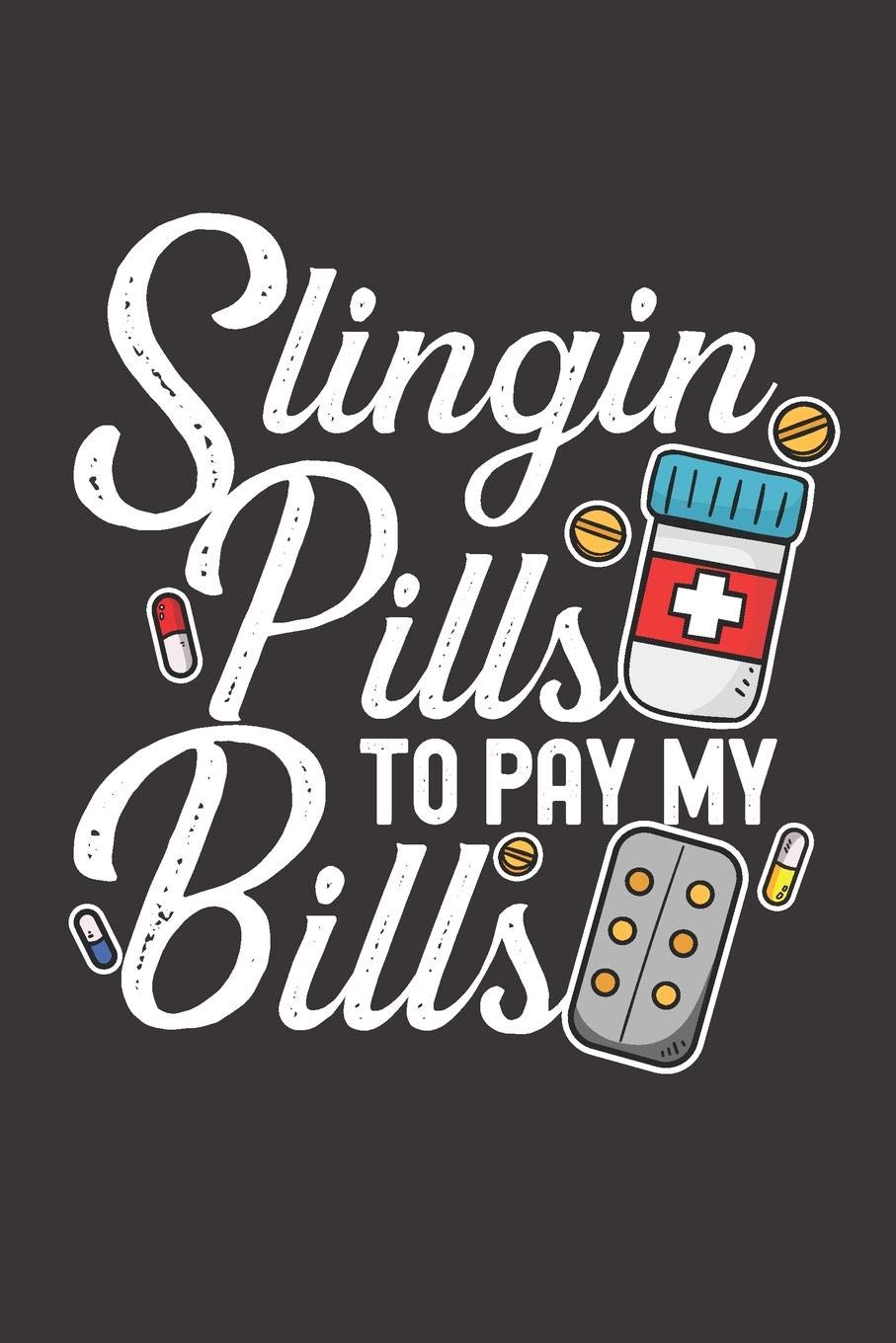 Slingin Pills To Pay My Bills: Blank Ruled Journal - Notebook for Pharmacist